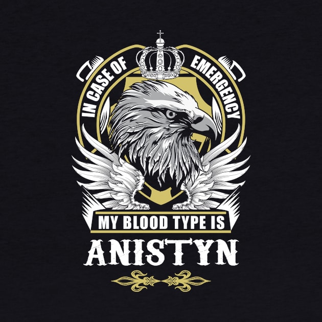 Anistyn Name T Shirt - In Case Of Emergency My Blood Type Is Anistyn Gift Item by AlyssiaAntonio7529